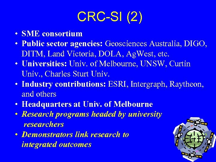 CRC-SI (2) • SME consortium • Public sector agencies: Geosciences Australia, DIGO, DITM, Land