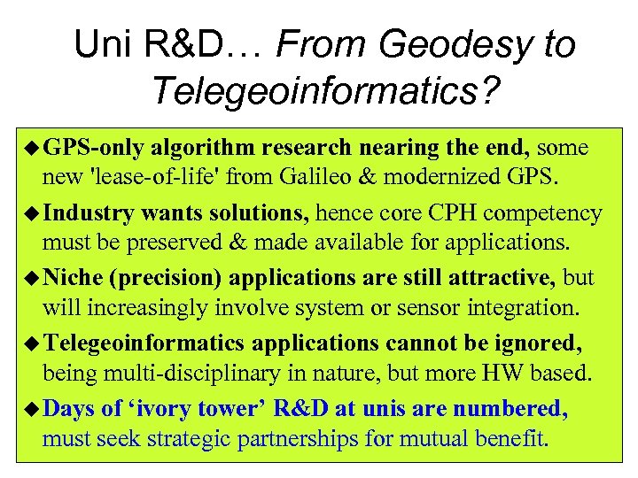 Uni R&D… From Geodesy to Telegeoinformatics? u GPS-only algorithm research nearing the end, some