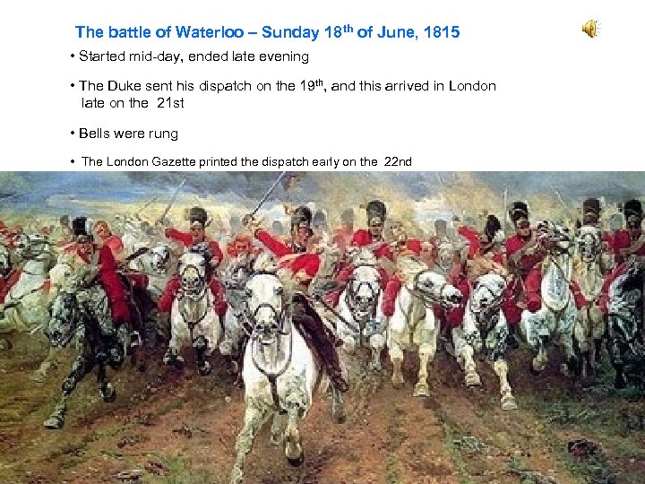The battle of Waterloo – Sunday 18 th of June, 1815 • Started mid-day,