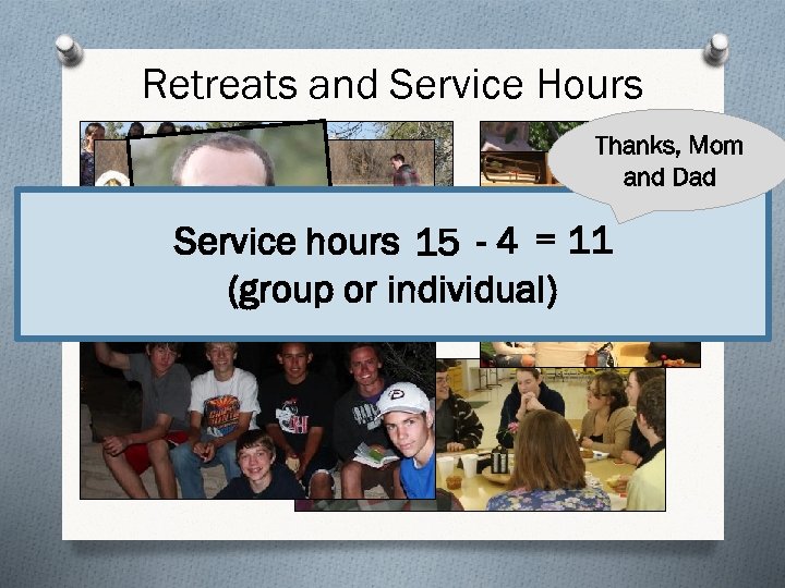 Retreats and Service Hours Thanks, Mom and Dad Service hours 15 - 4 =