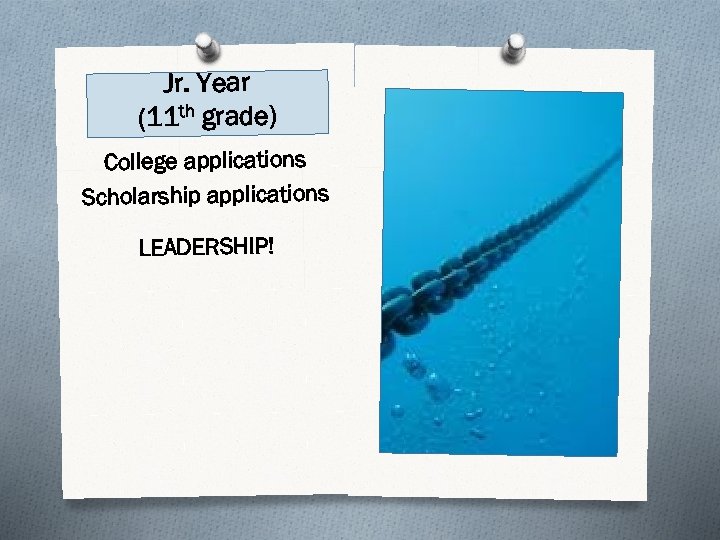 Jr. Year (11 th grade) College applications Scholarship applications LEADERSHIP! 