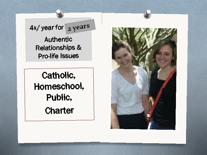 4 x/ year for 3 yeaars 2 ye rs Authentic Relationships & Pro-life Issues