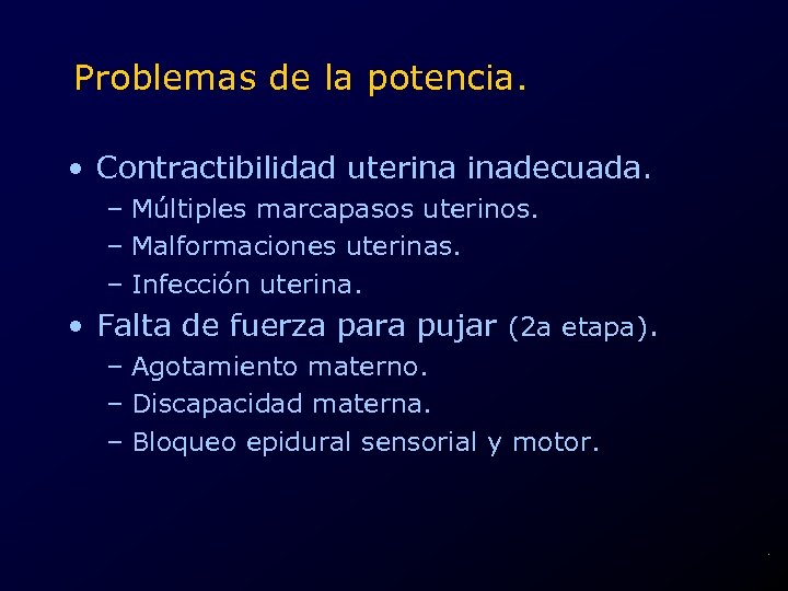Problemas de la potencia. • Contractibilidad uterina inadecuada. – Múltiples marcapasos uterinos. – Malformaciones