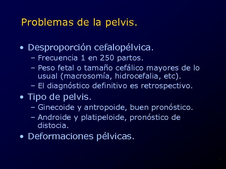 Problemas de la pelvis. • Desproporción cefalopélvica. – Frecuencia 1 en 250 partos. –