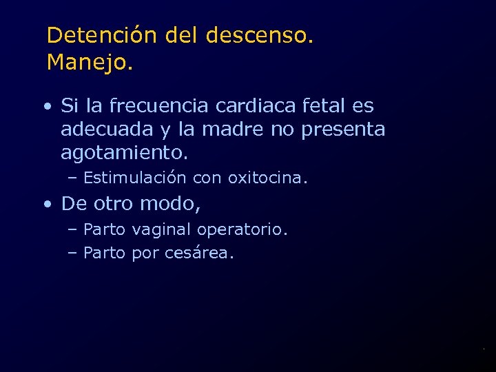 Detención del descenso. Manejo. • Si la frecuencia cardiaca fetal es adecuada y la