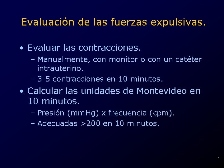 Evaluación de las fuerzas expulsivas. • Evaluar las contracciones. – Manualmente, con monitor o