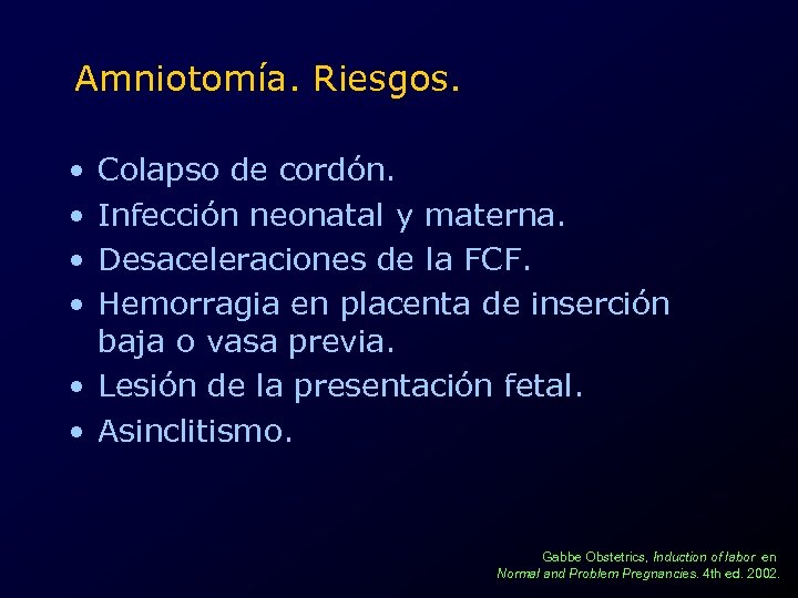 Amniotomía. Riesgos. • • Colapso de cordón. Infección neonatal y materna. Desaceleraciones de la