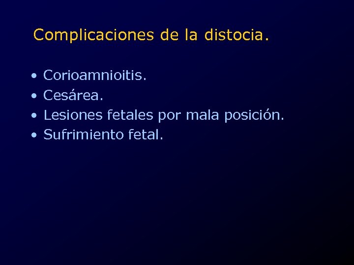 Complicaciones de la distocia. • • Corioamnioitis. Cesárea. Lesiones fetales por mala posición. Sufrimiento