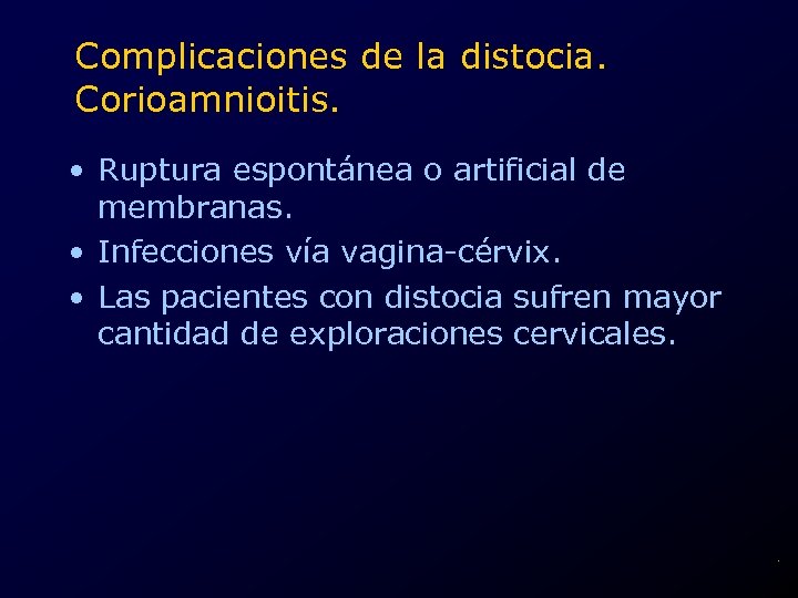 Complicaciones de la distocia. Corioamnioitis. • Ruptura espontánea o artificial de membranas. • Infecciones