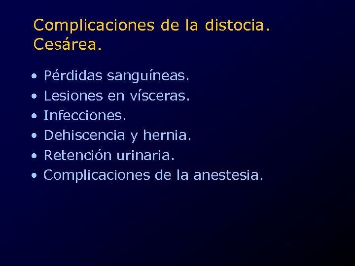 Complicaciones de la distocia. Cesárea. • • • Pérdidas sanguíneas. Lesiones en vísceras. Infecciones.