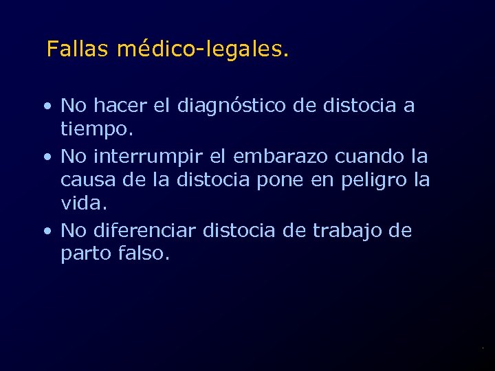 Fallas médico-legales. • No hacer el diagnóstico de distocia a tiempo. • No interrumpir