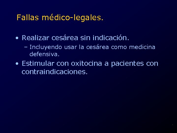 Fallas médico-legales. • Realizar cesárea sin indicación. – Incluyendo usar la cesárea como medicina