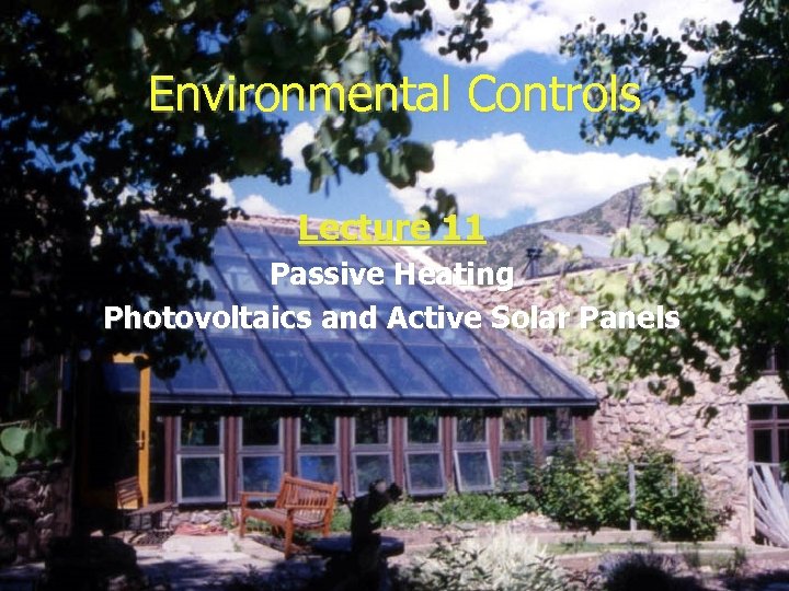 Environmental Controls Lecture 11 Passive Heating Photovoltaics and Active Solar Panels 