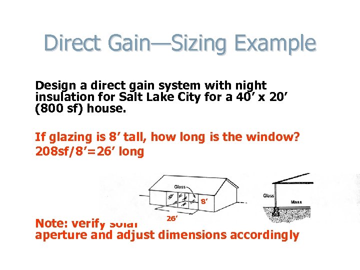 Direct Gain—Sizing Example Design a direct gain system with night insulation for Salt Lake