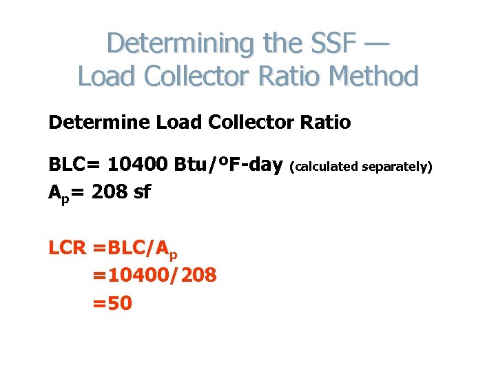 Determining the SSF — Load Collector Ratio Method Determine Load Collector Ratio BLC= 10400