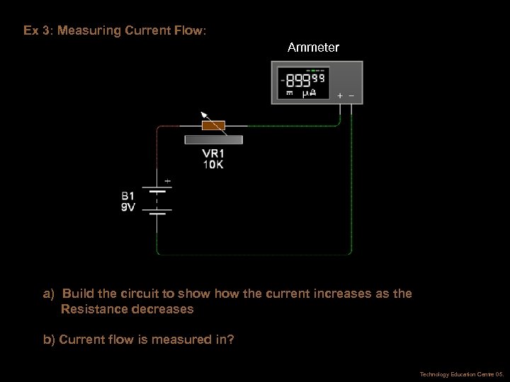 Ex 3: Measuring Current Flow: Ammeter a) Build the circuit to show the current