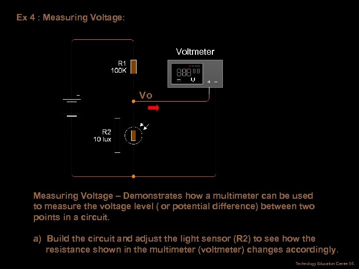 Ex 4 : Measuring Voltage: Voltmeter Vo Measuring Voltage – Demonstrates how a multimeter