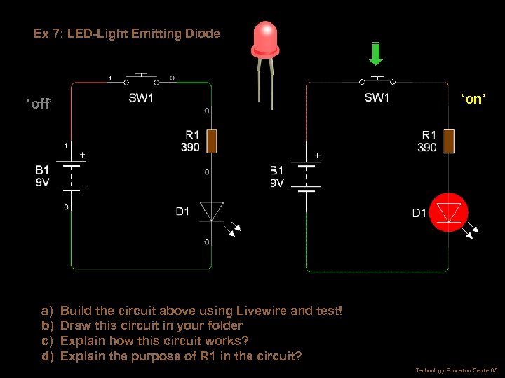 Ex 7: LED-Light Emitting Diode ‘on’ ‘off’ a) b) c) d) Build the circuit