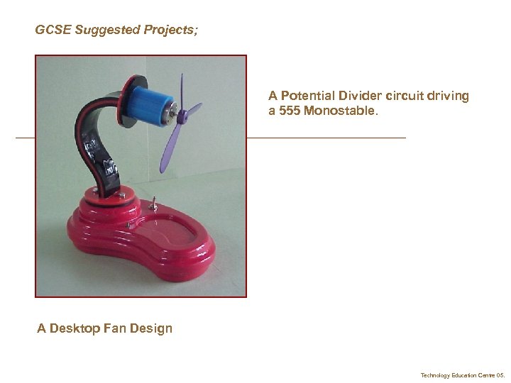 GCSE Suggested Projects; A Potential Divider circuit driving a 555 Monostable. A Desktop Fan