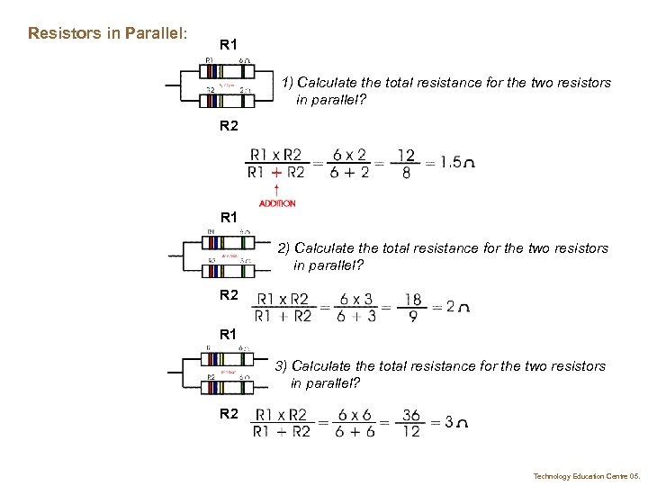 Resistors in Parallel: R 1 1) Calculate the total resistance for the two resistors