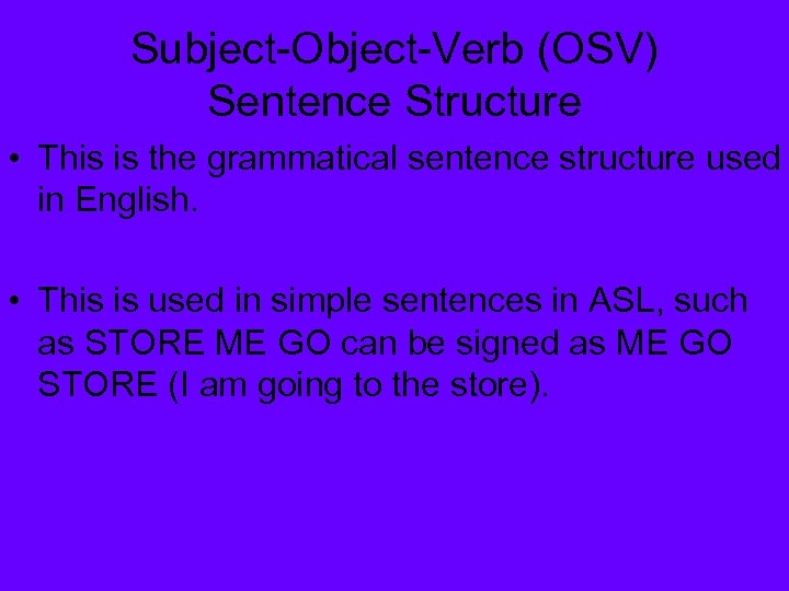 Subject-Object-Verb (OSV) Sentence Structure • This is the grammatical sentence structure used in English.