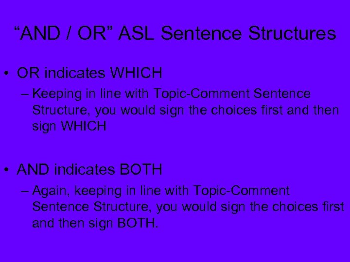 “AND / OR” ASL Sentence Structures • OR indicates WHICH – Keeping in line