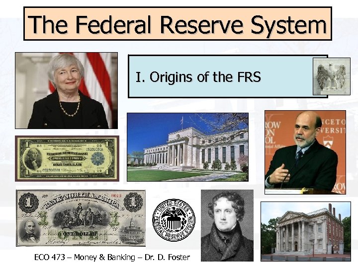 The Federal Reserve System I. Origins of the FRS ECO 473 – Money &