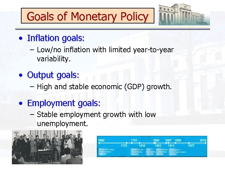 Goals of Monetary Policy • Inflation goals: – Low/no inflation with limited year-to-year variability.