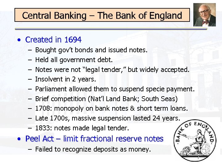 Central Banking – The Bank of England • Created in 1694 – – –