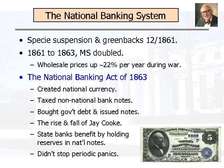 The National Banking System • Specie suspension & greenbacks 12/1861. • 1861 to 1863,