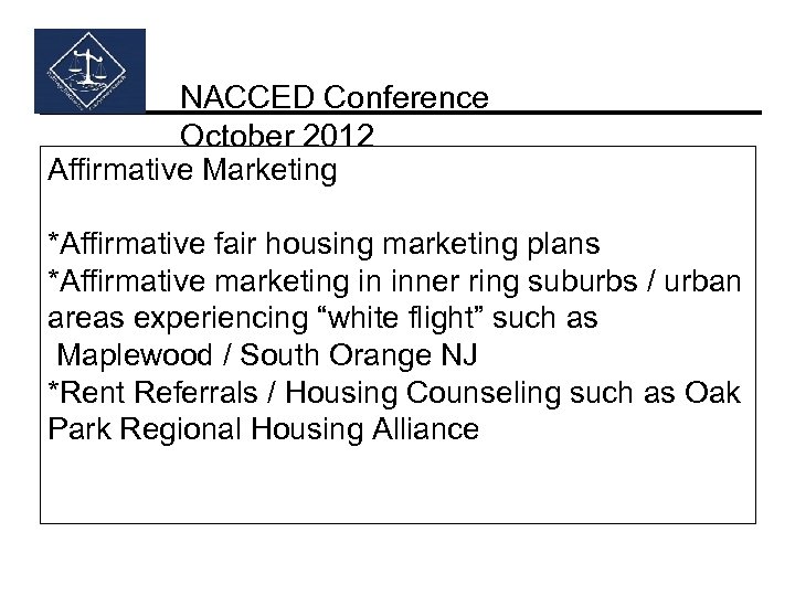 NACCED Conference October 2012 Affirmative Marketing *Affirmative fair housing marketing plans *Affirmative marketing in