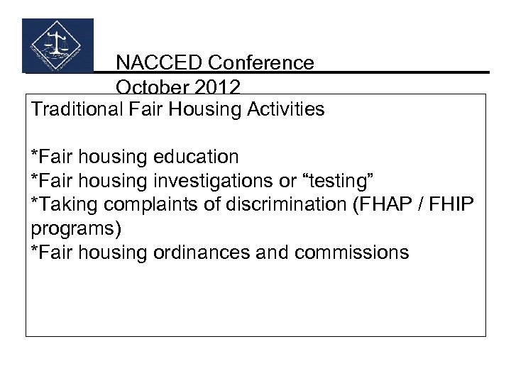 NACCED Conference October 2012 Traditional Fair Housing Activities *Fair housing education *Fair housing investigations