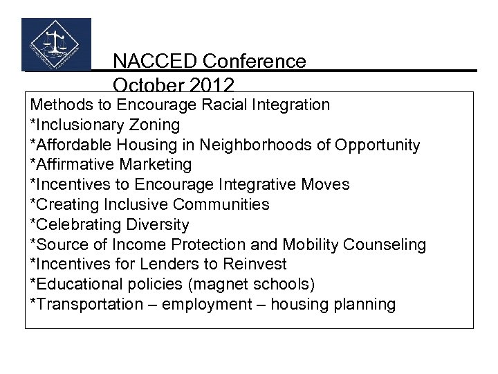 NACCED Conference October 2012 Methods to Encourage Racial Integration *Inclusionary Zoning *Affordable Housing in