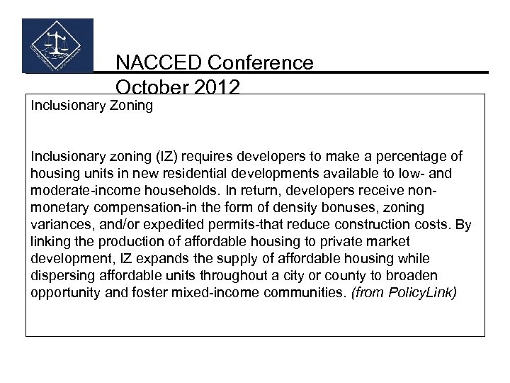 NACCED Conference October 2012 Inclusionary Zoning Inclusionary zoning (IZ) requires developers to make a