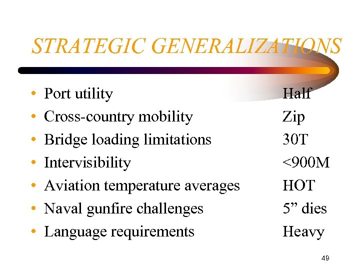 STRATEGIC GENERALIZATIONS • • Port utility Cross-country mobility Bridge loading limitations Intervisibility Aviation temperature