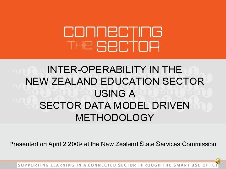 INTER-OPERABILITY IN THE NEW ZEALAND EDUCATION SECTOR USING A SECTOR DATA MODEL DRIVEN METHODOLOGY