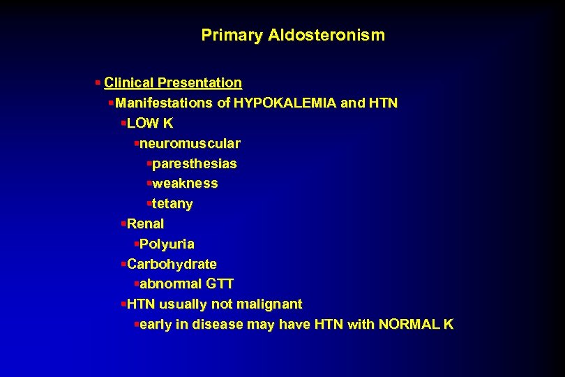 Primary Aldosteronism § Clinical Presentation § Manifestations of HYPOKALEMIA and HTN §LOW K §neuromuscular