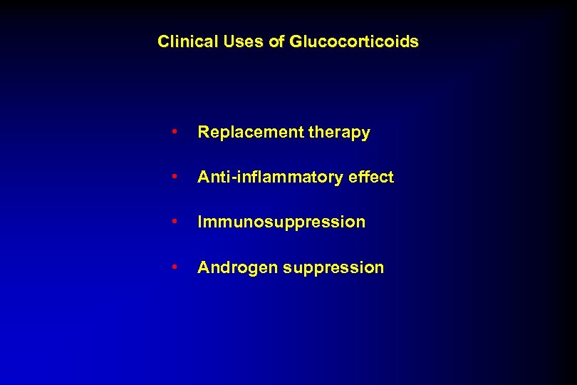 Clinical Uses of Glucocorticoids • Replacement therapy • Anti-inflammatory effect • Immunosuppression • Androgen