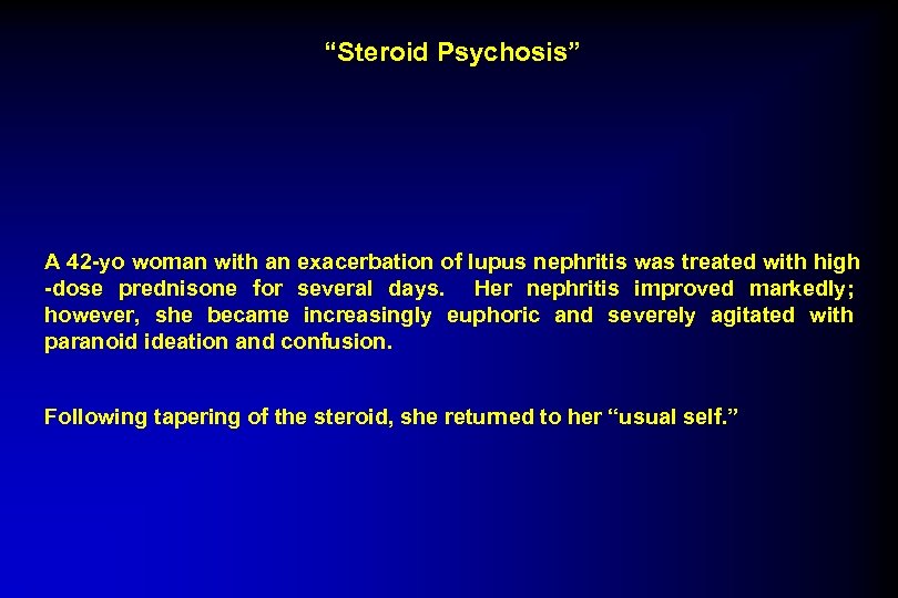 “Steroid Psychosis” A 42 -yo woman with an exacerbation of lupus nephritis was treated