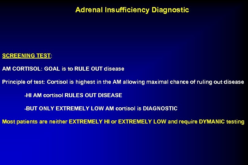 Adrenal Insufficiency Diagnostic SCREENING TEST: AM CORTISOL: GOAL is to RULE OUT disease Principle