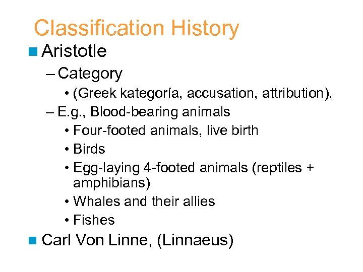 Classification History n Aristotle – Category • (Greek kategoría, accusation, attribution). – E. g.