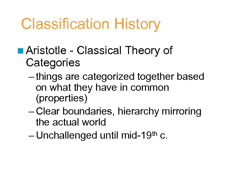 Classification History n Aristotle - Classical Theory of Categories – things are categorized together