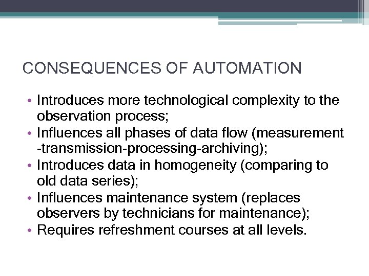 CONSEQUENCES OF AUTOMATION • Introduces more technological complexity to the observation process; • Influences