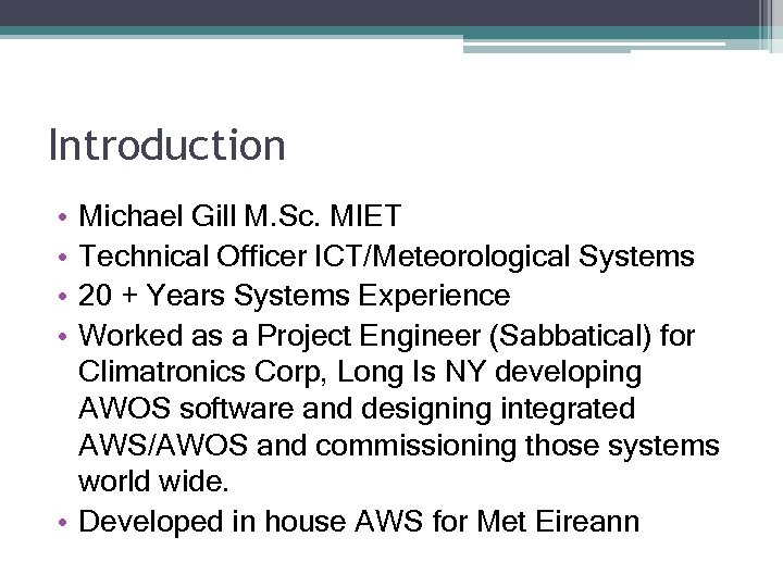 Introduction • • Michael Gill M. Sc. MIET Technical Officer ICT/Meteorological Systems 20 +