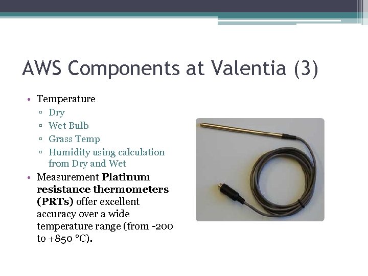 AWS Components at Valentia (3) • Temperature ▫ Dry ▫ Wet Bulb ▫ Grass