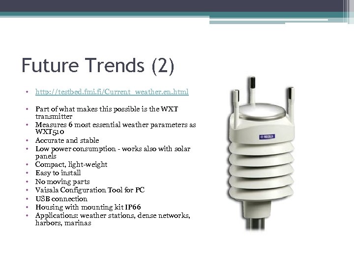 Future Trends (2) • http: //testbed. fmi. fi/Current_weather. en. html • Part of what