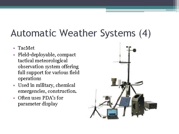 Automatic Weather Systems (4) • Tac. Met • Field-deployable, compact tactical meteorological observation system