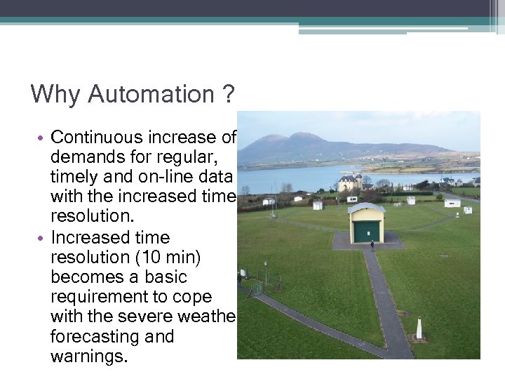 Why Automation ? • Continuous increase of demands for regular, timely and on-line data