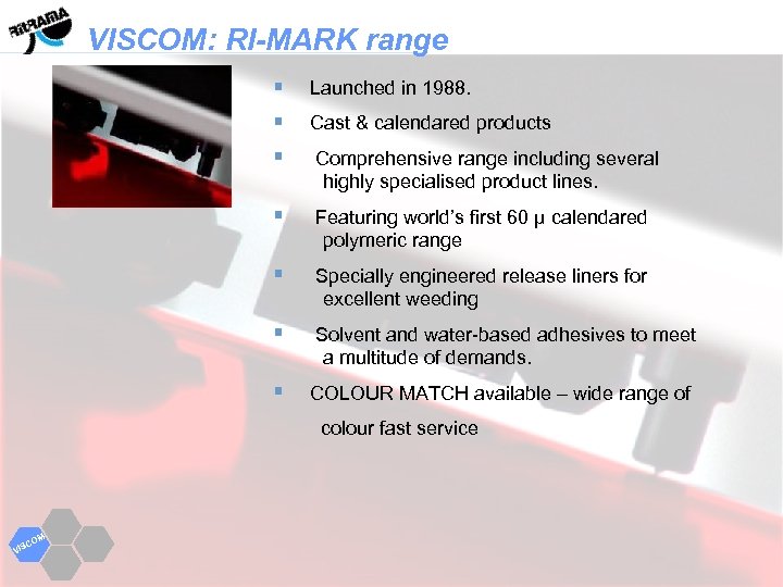 VISCOM: RI-MARK range Launched in 1988. Cast & calendared products Comprehensive range including several