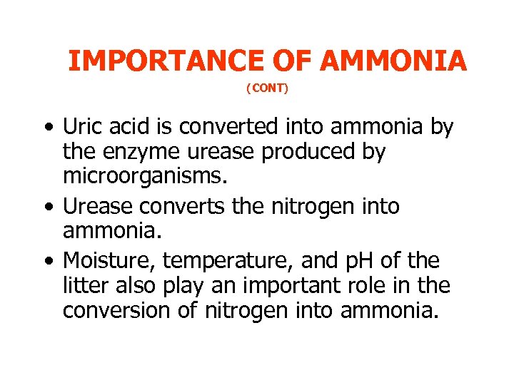 IMPORTANCE OF AMMONIA (CONT) • Uric acid is converted into ammonia by the enzyme